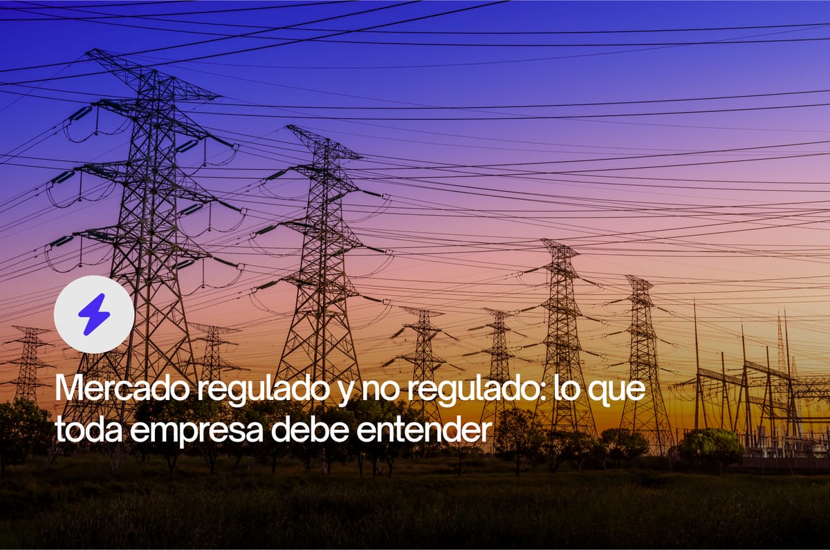Mercado regulado y no regulado de energía: lo que toda empresa debe entender