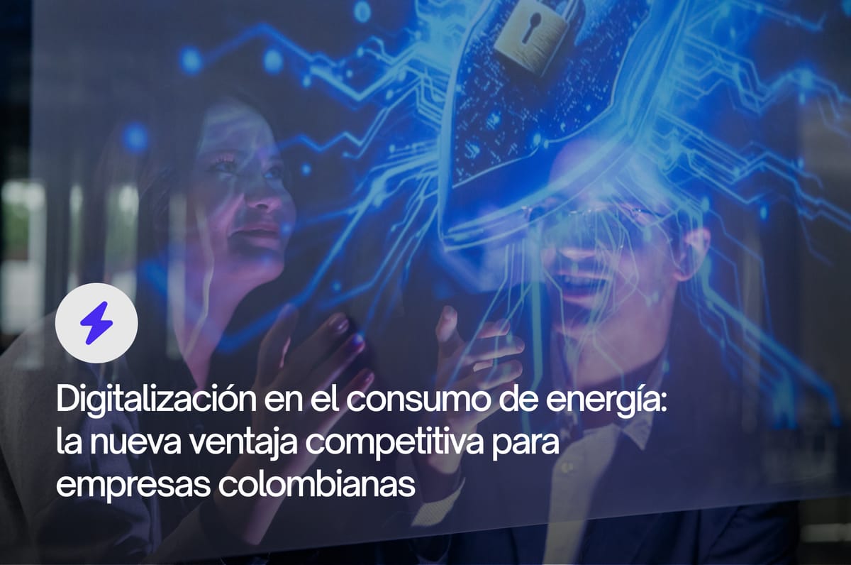 Digitalización en el consumo de energía: la nueva ventaja competitiva para empresas colombianas