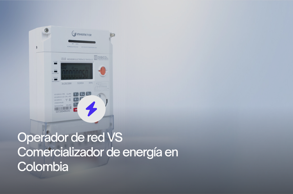Operador de red VS Comercializador de energía en Colombia